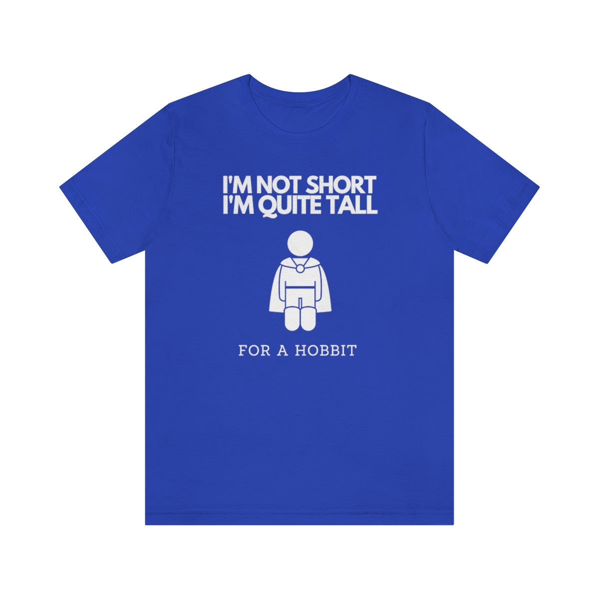 I'm Not Short I'm Quite Tall for a Hobbit Unisex Short Sleeve T-Shirt