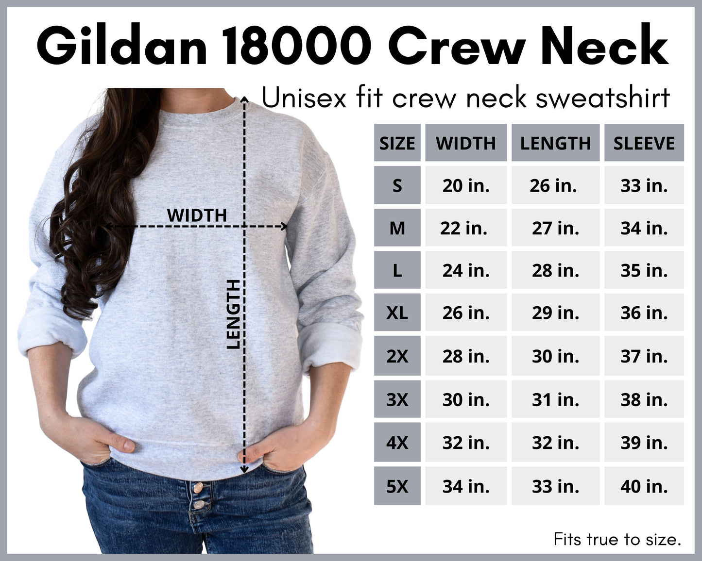 Gildan 18000 Unisex Crewneck sweatshirt size chart. Fits true to size. 
S length 26in chest 20in Sleeve 33in
M length 27in chest 22in Sleeve 34in
L length 28in chest 24in Sleeve 35in 
XL Length 27in chest 26in Sleeve 36in