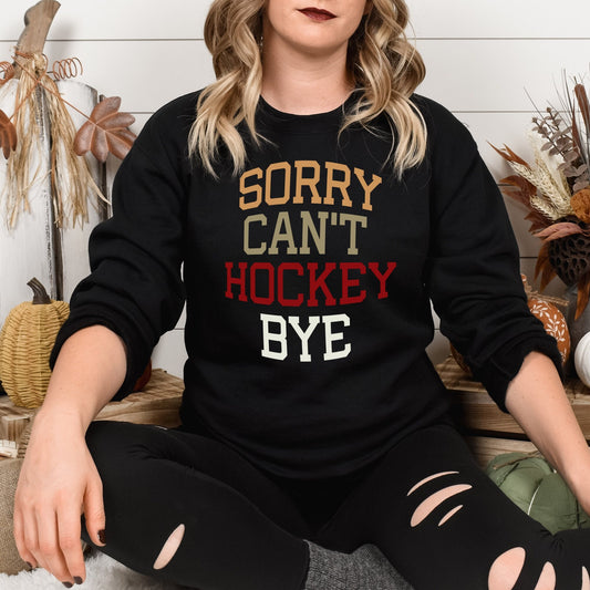 Sorry Can't Hockey Bye Sweatshirt, Funny Hockey Life Sweatshirt, Hockey Player Gifts, Gift for Hockey Lover, Game Day Hockey Sweatshirt