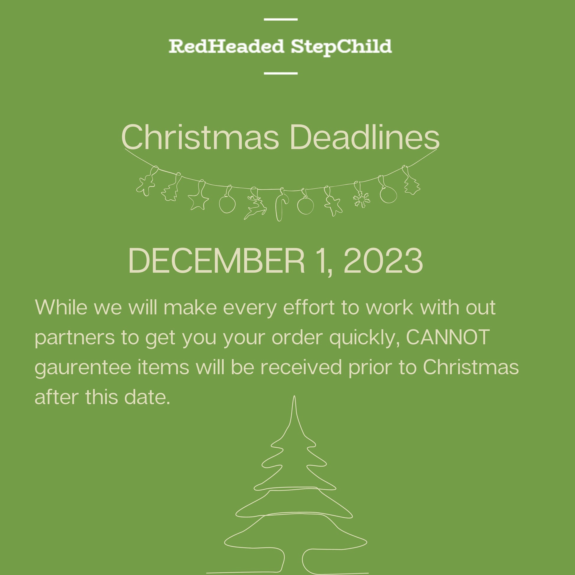 An infographic stating the 2023 Christmas shipping deadline is December 1, 2023. It has a green background and says red headed stepchild at the top. There is a line drawn Christmas tree at the bottom.