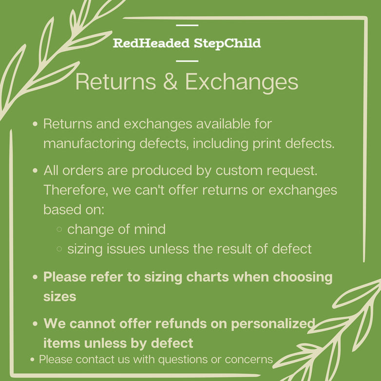 Returns and exchanges available for manufacturing defects including print defects. All order produced by custom request. No refunds for change of mind or sizing unless defect. Please refer to size charts. Please contact with questions or concerns.