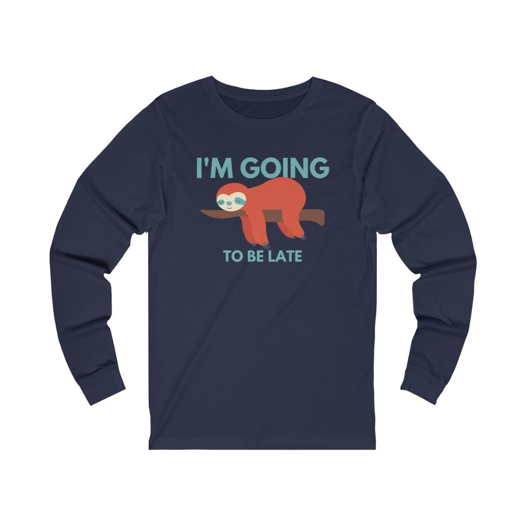 I'm Going to be Late Funny Unisex Jersey Long Sleeve T-Shirt