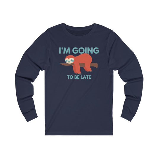 I'm Going to be Late Funny Unisex Jersey Long Sleeve T-Shirt