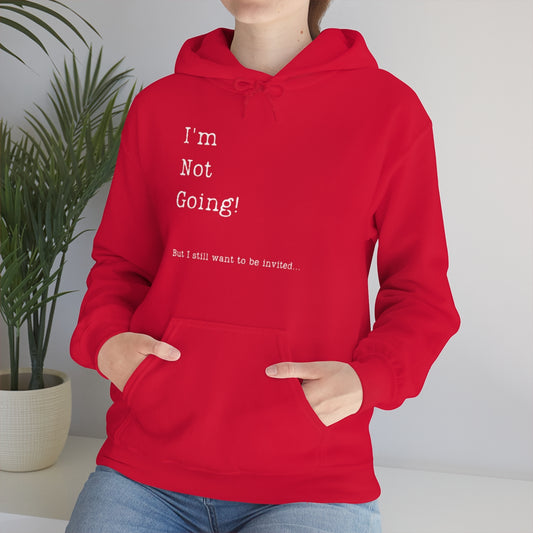 I'm Not Going But I Still Want to be Invited Funny Unisex Heavy Blend™ Hoodie