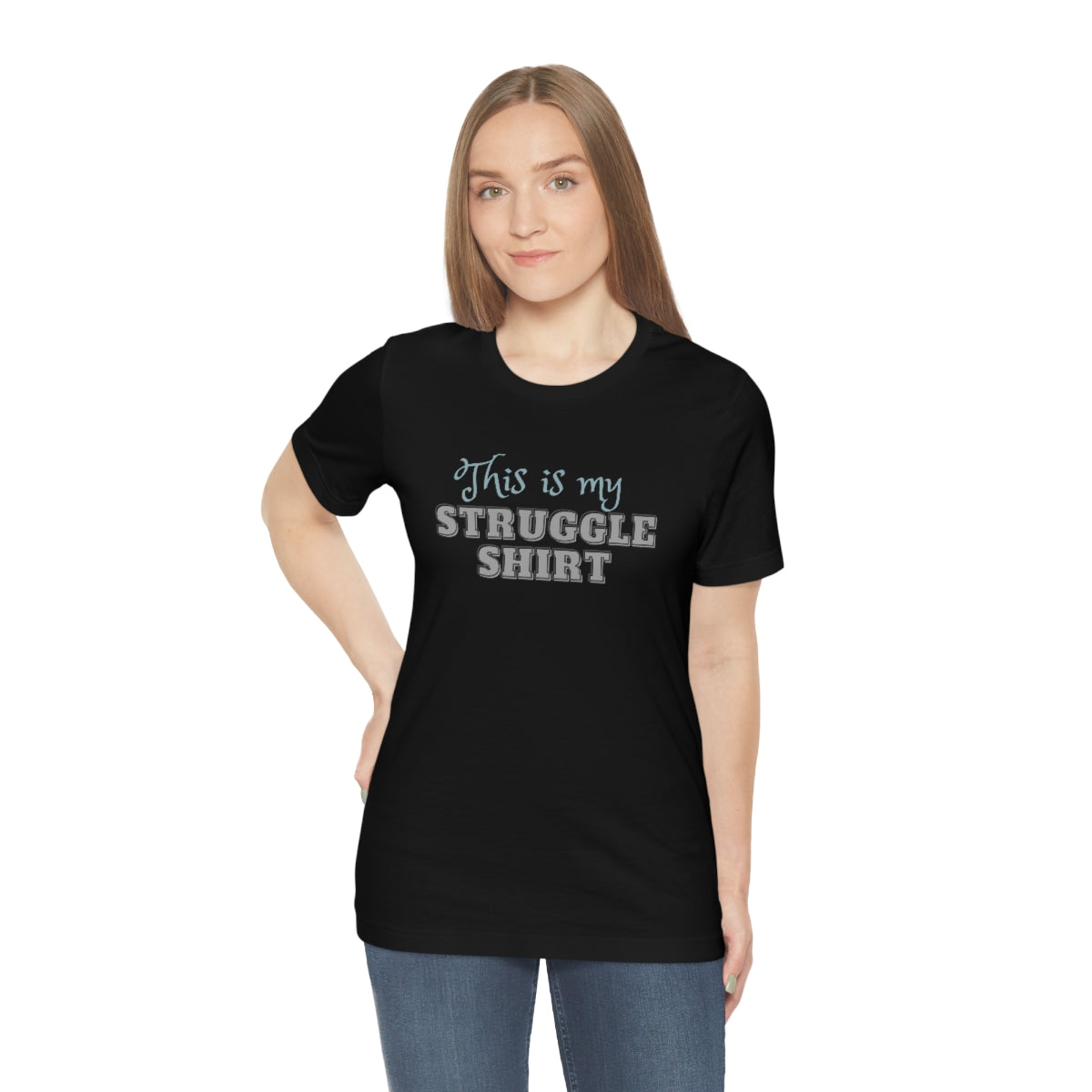 This is My Struggle Shirt  Unisex Jersey Short Sleeve T-Shirt