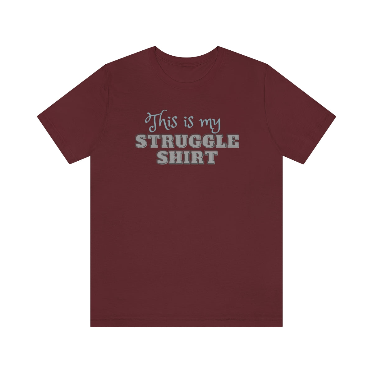 This is My Struggle Shirt  Unisex Jersey Short Sleeve T-Shirt