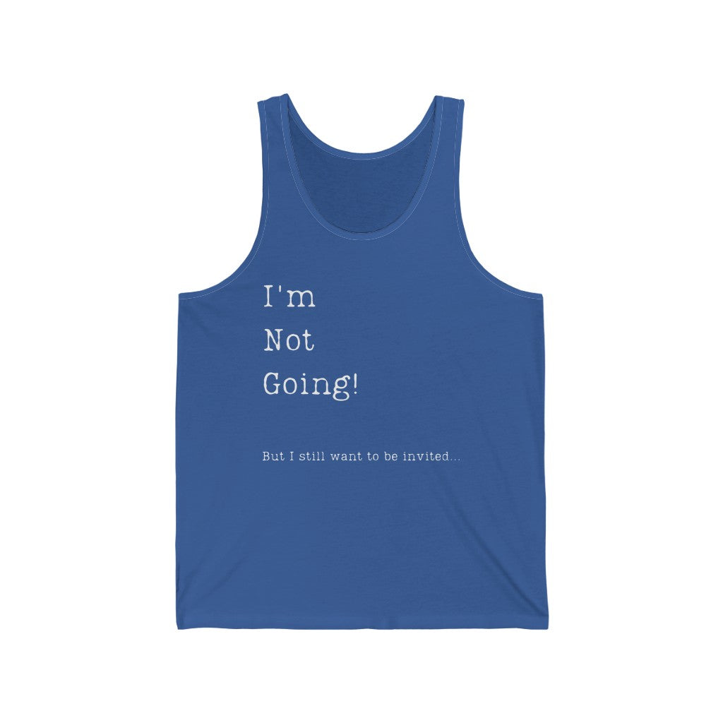 I'm Not Going But I Still Want to be Invited Unisex Jersey Tank Top