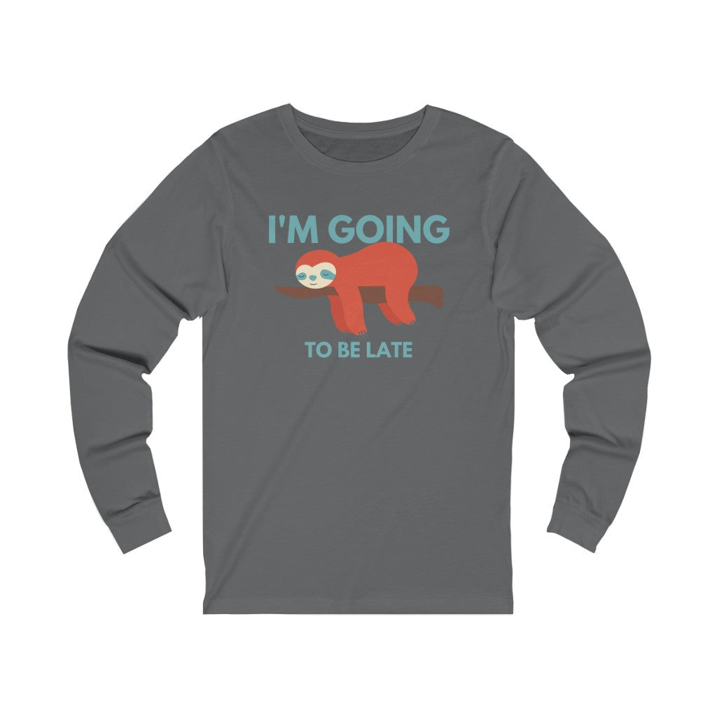 I'm Going to be Late Funny Unisex Jersey Long Sleeve T-Shirt