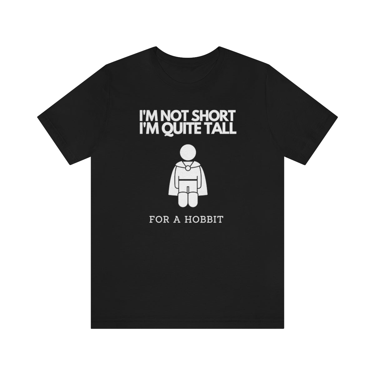 I'm Not Short I'm Quite Tall for a Hobbit Unisex Short Sleeve T-Shirt