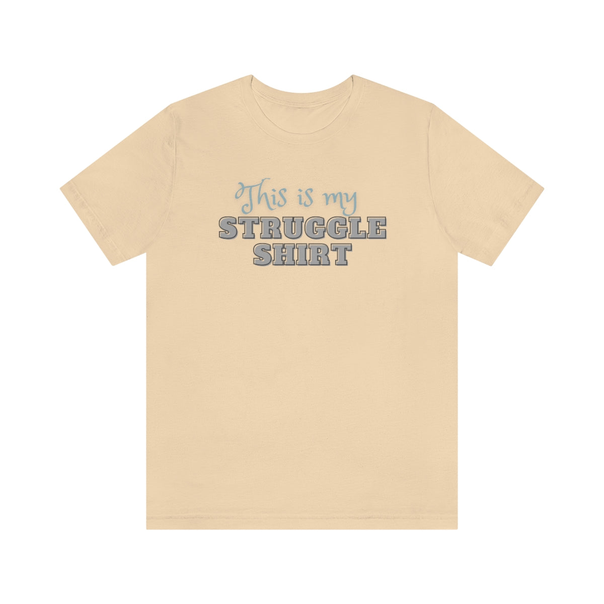 This is My Struggle Shirt  Unisex Jersey Short Sleeve T-Shirt