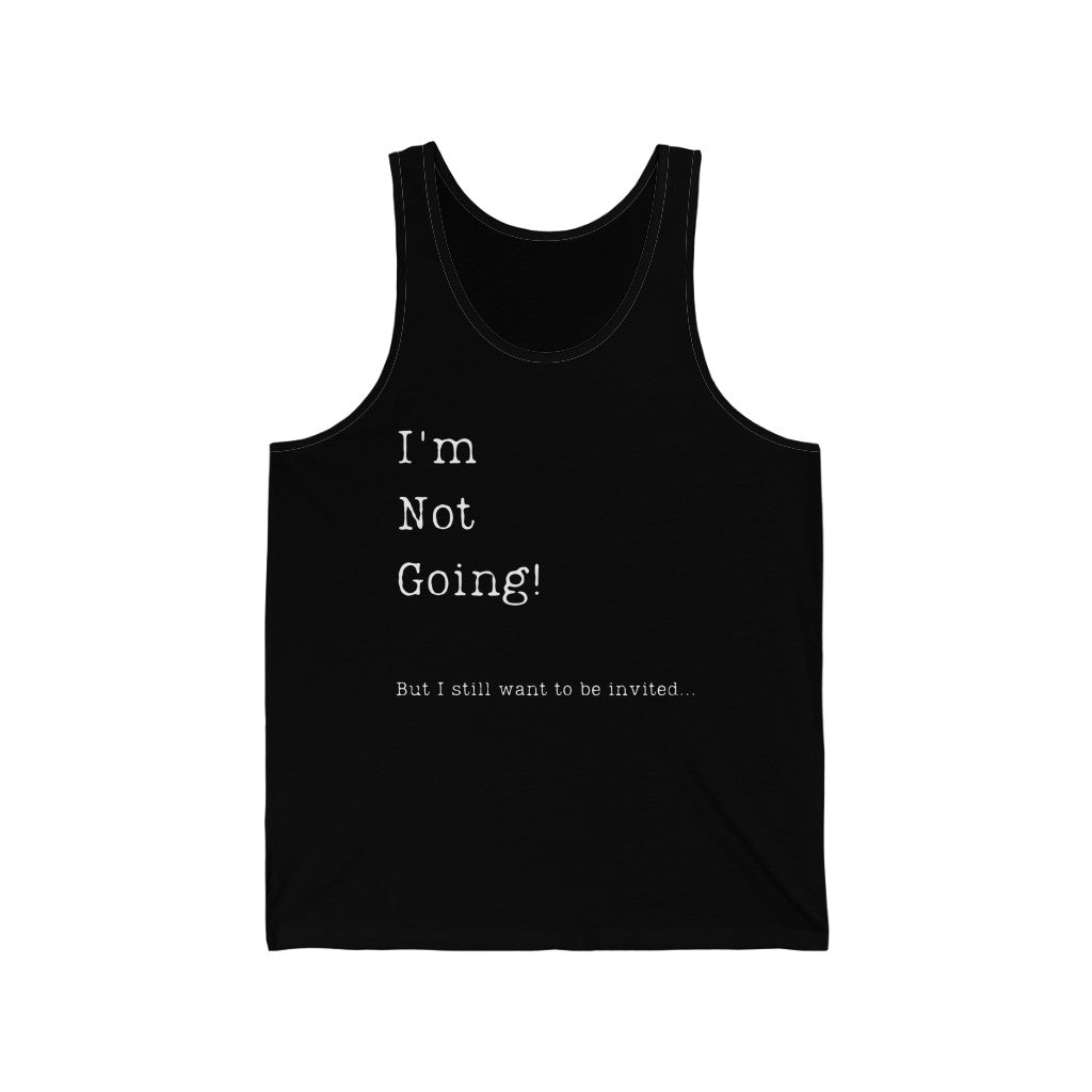 I'm Not Going But I Still Want to be Invited Unisex Jersey Tank Top