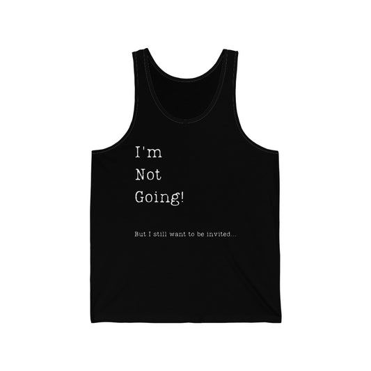 I'm Not Going But I Still Want to be Invited Unisex Jersey Tank Top