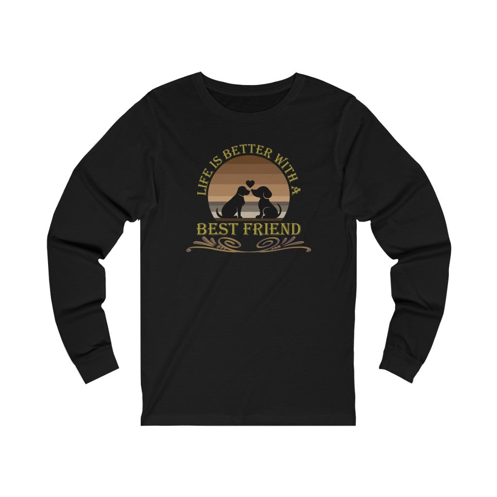 Life is Better With a Best Friend Animal Rescue Unisex Jersey Long Sleeve T-Shirt