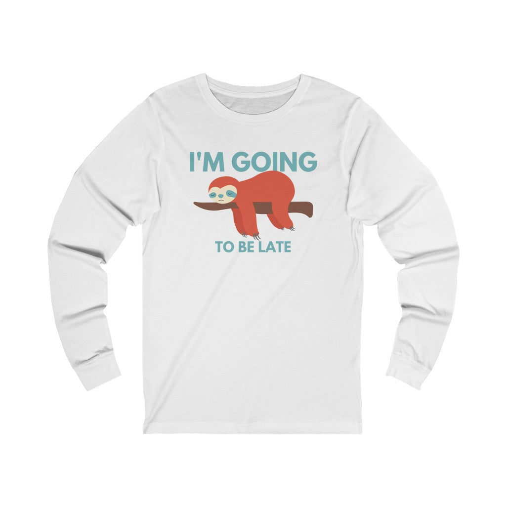 I'm Going to be Late Funny Unisex Jersey Long Sleeve T-Shirt