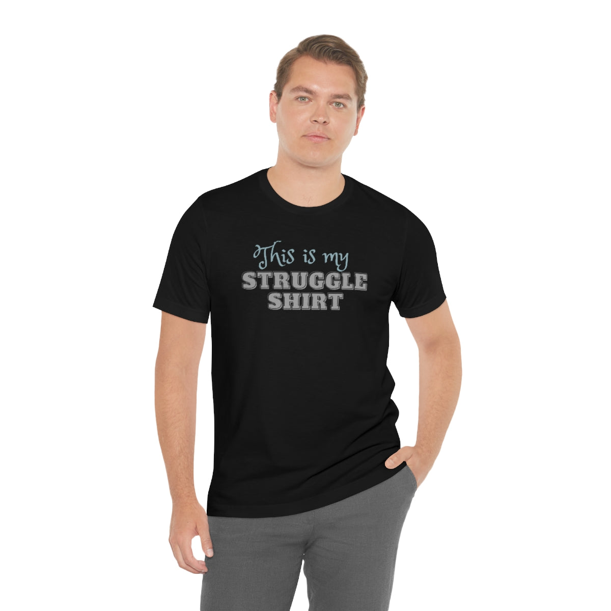 This is My Struggle Shirt  Unisex Jersey Short Sleeve T-Shirt