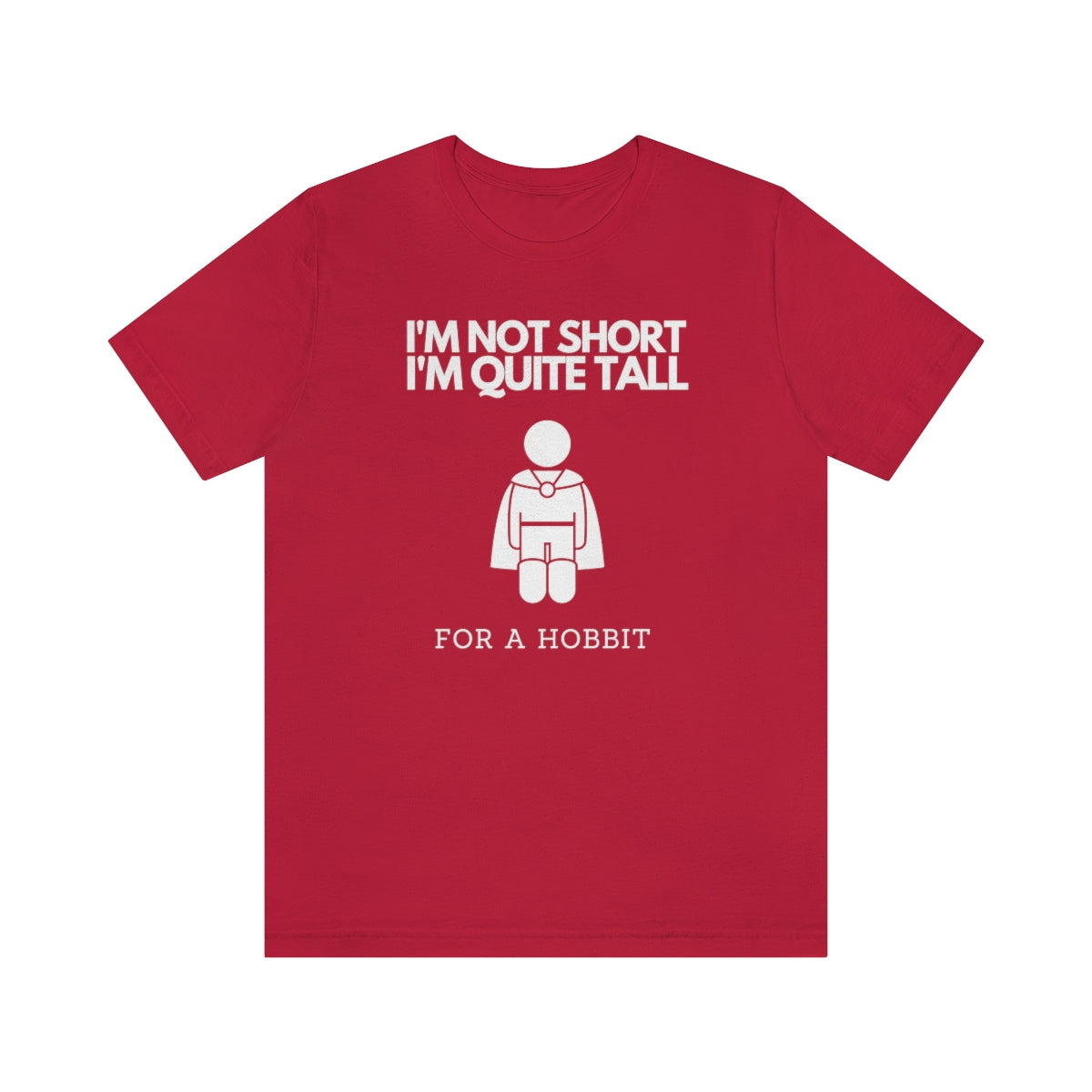 I'm Not Short I'm Quite Tall for a Hobbit Unisex Short Sleeve T-Shirt