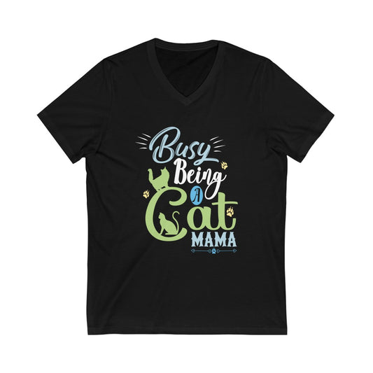 Busy Being a Cat Mama Unisex Jersey Short Sleeve V-Neck T-Shirt