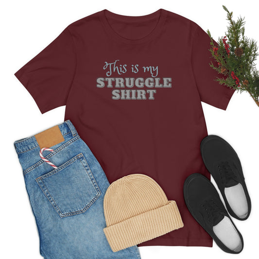 This is My Struggle Shirt  Unisex Jersey Short Sleeve T-Shirt