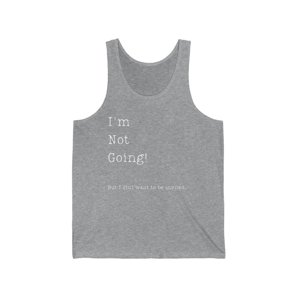 I'm Not Going But I Still Want to be Invited Unisex Jersey Tank Top