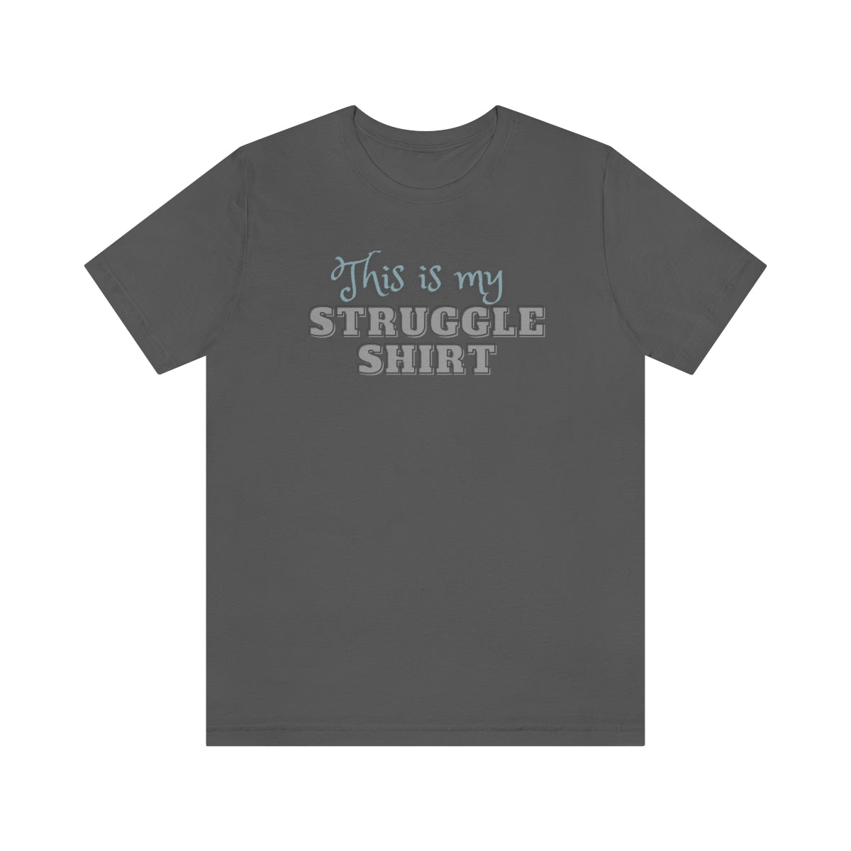 This is My Struggle Shirt  Unisex Jersey Short Sleeve T-Shirt