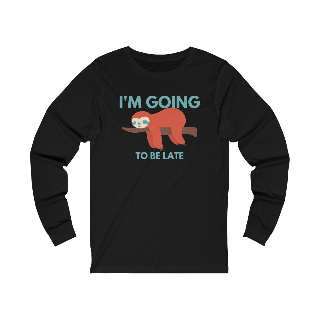 I'm Going to be Late Funny Unisex Jersey Long Sleeve T-Shirt