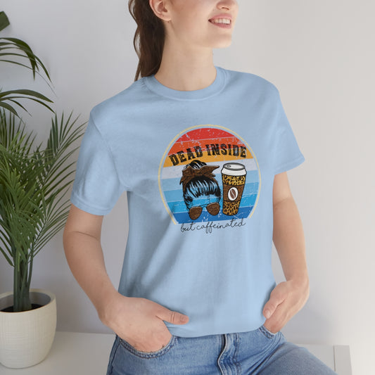 Dead Inside but Caffeinated Funny Unisex Jersey Short Sleeve T-Shirt