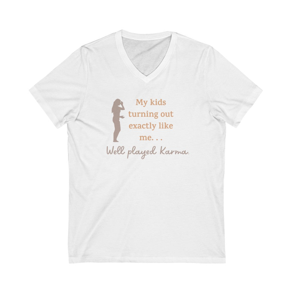 My Kids Turning Out Exactly Like Me, Well Played Karma Unisex Jersey Short Sleeve V-Neck T-Shirt