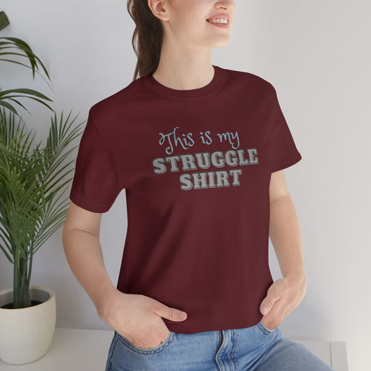 This is My Struggle Shirt  Unisex Jersey Short Sleeve T-Shirt